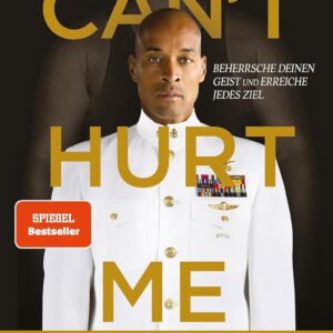 Can't Hurt Me: Beherrsche deinen Geist und erreiche jedes Ziel. Deutsche Ausgabe. Über 5 Millionen verkaufte Exemplare weltweit