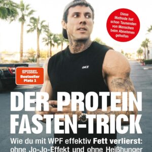 Der Protein-Fasten-Trick: Wie du mit WPF effektiv Fett verlierst - Das Abnehm-Buch ohne Jo-Jo-Effekt & Heißhunger - Dauerhaft Gewicht reduzieren, Bauchfett loswerden & gesünder...
