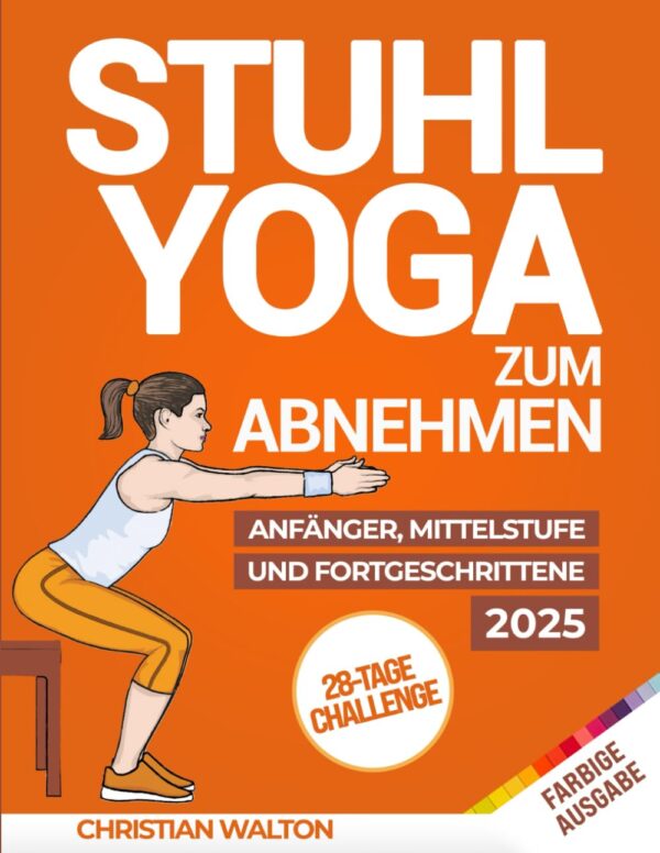 Stuhl-Yoga zum Abnehmen: Die Komplette 28-Tage-Herausforderung zum effektiven Abnehmen von Bauchfett mit den besten Übungen im Sitzen in nur 10 Minuten pro Tag | Entwickelt für...
